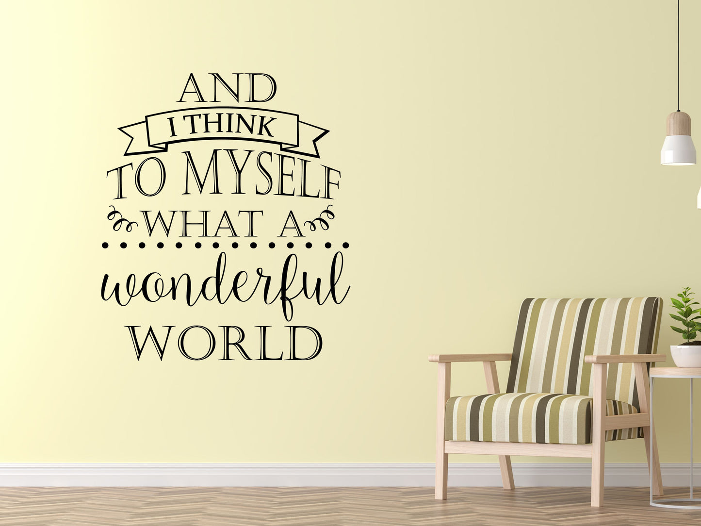 And I Think To Myself What a Wonderful World Wall Quote - Inspirational Wall Decal - Motivational Wall Decal Vinyl Wall Decal Done