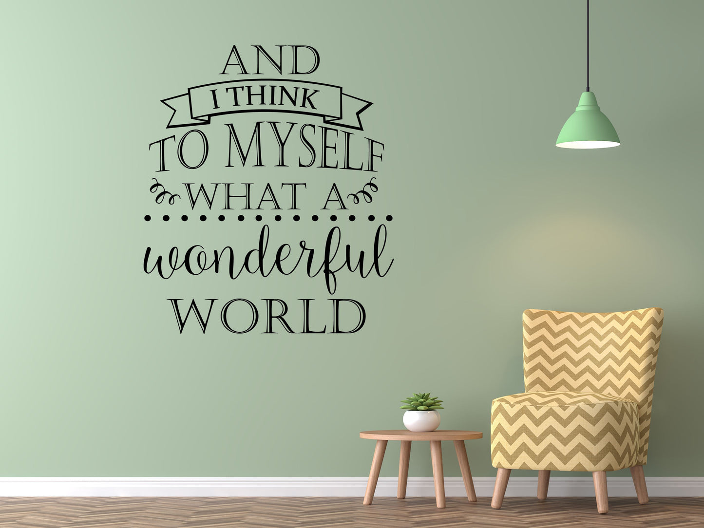 And I Think To Myself What a Wonderful World Wall Quote - Inspirational Wall Decal - Motivational Wall Decal Vinyl Wall Decal Done