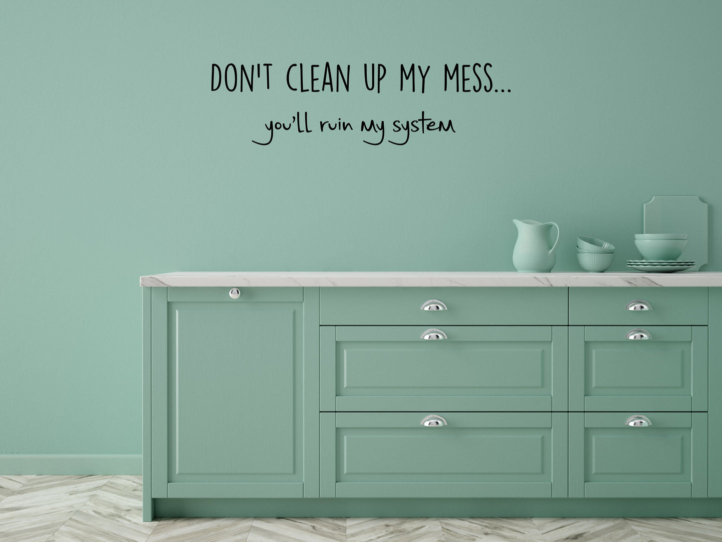 Don't Clean Up My Mess You'll Ruin My System - Inspirational Wall Decals Vinyl Wall Decal Inspirational Wall Signs