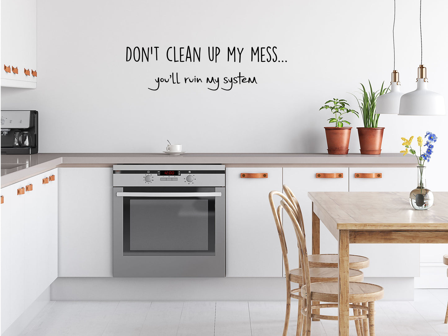 Don't Clean Up My Mess You'll Ruin My System - Inspirational Wall Decals Vinyl Wall Decal Inspirational Wall Signs