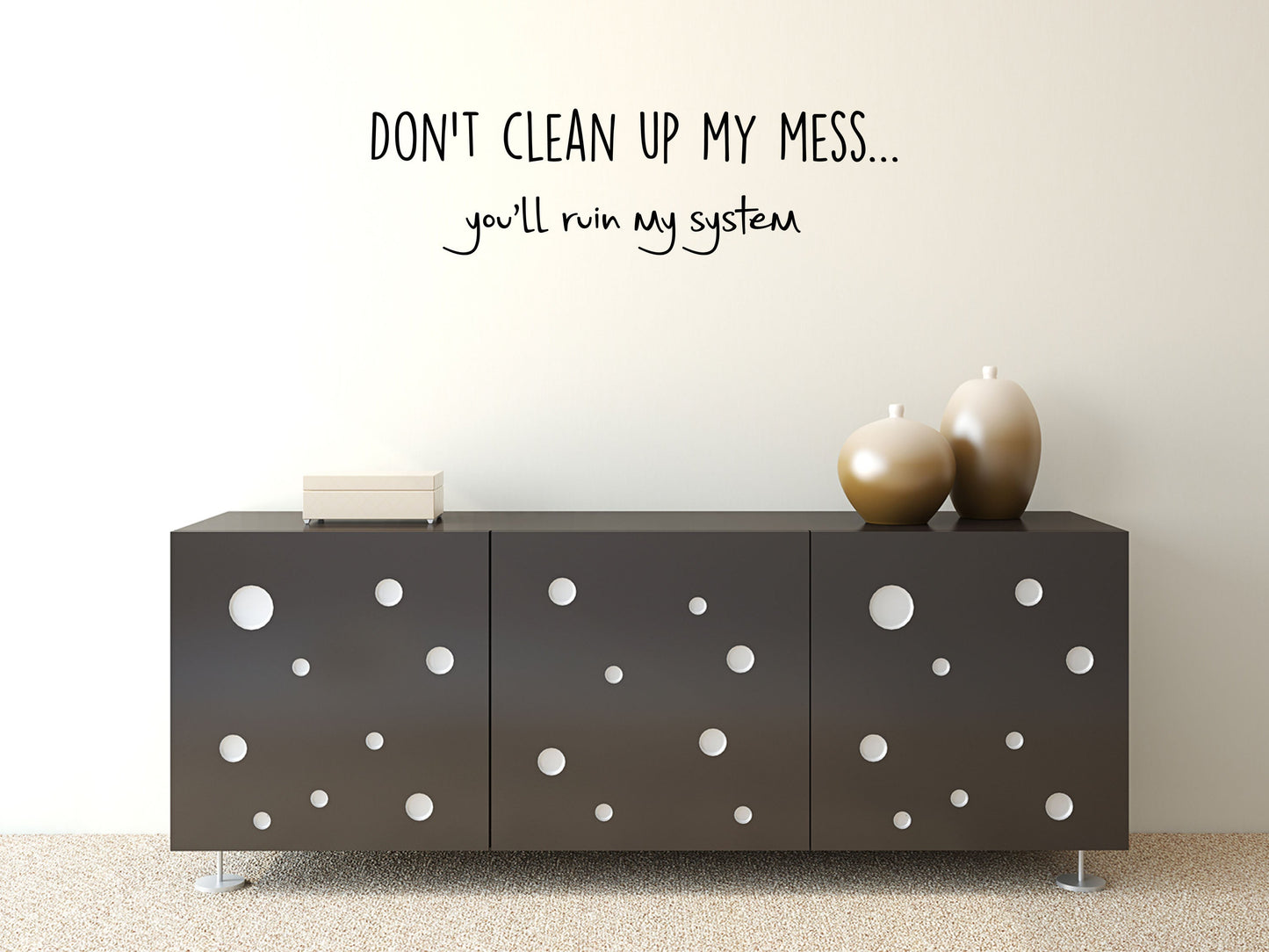 Don't Clean Up My Mess You'll Ruin My System - Inspirational Wall Decals Vinyl Wall Decal Inspirational Wall Signs