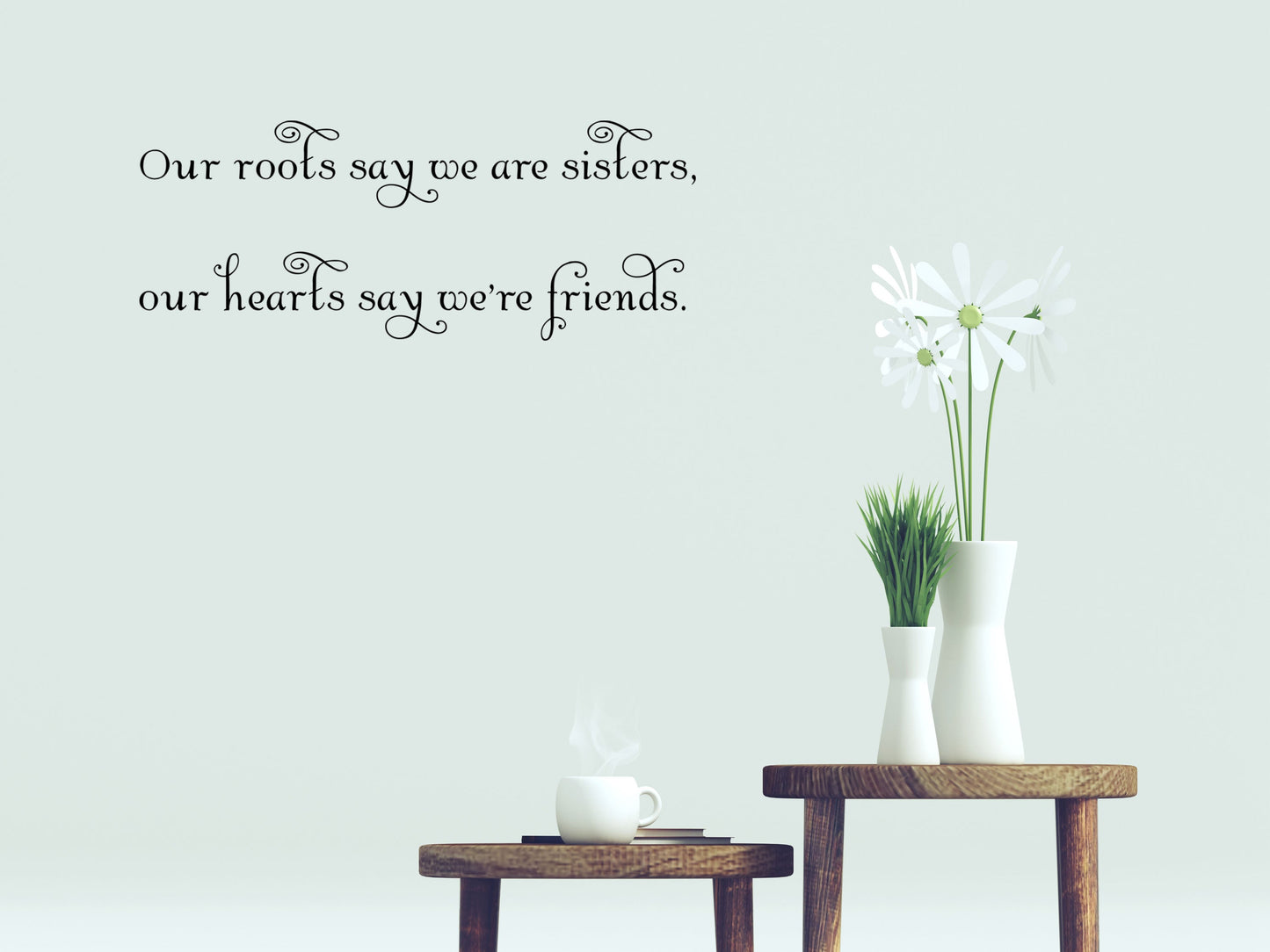 Our Roots Say We Are Sisters Vinyl Wall Decal Inspirational Wall Signs