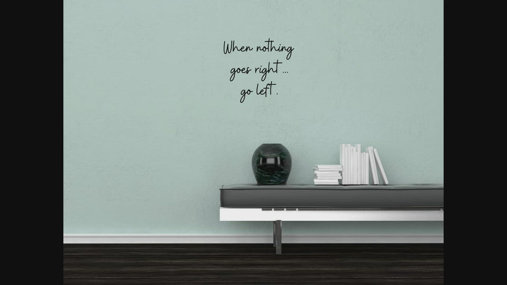 When Nothing Goes Right Decal  - Go Left Decal  - Inspiring Quote Decal - Motivational Sign - Inspirational Wall Art
