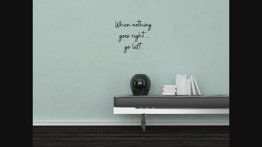 When Nothing Goes Right Decal  - Go Left Decal  - Inspiring Quote Decal - Motivational Sign - Inspirational Wall Art