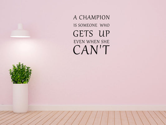 A Champion Is Someone Who Gets Up Even When She Can't Wall Decal Champion Vinyl Wall - Motivational Wall Quote Decal - Inspirational Quote Vinyl Wall Decal Title Done