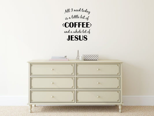 All I Need Today Is a Little Bit Of Coffee Inspirational Wall Sticker Quote Vinyl Wall Decal Inspirational Wall Signs 