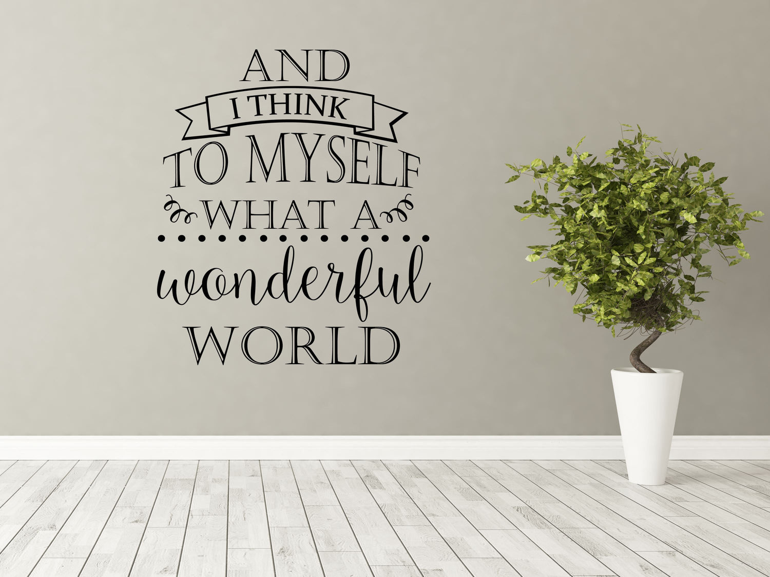 And I Think To Myself What a Wonderful World Wall Quote - Inspirational Wall Decal - Motivational Wall Decal Vinyl Wall Decal Done 