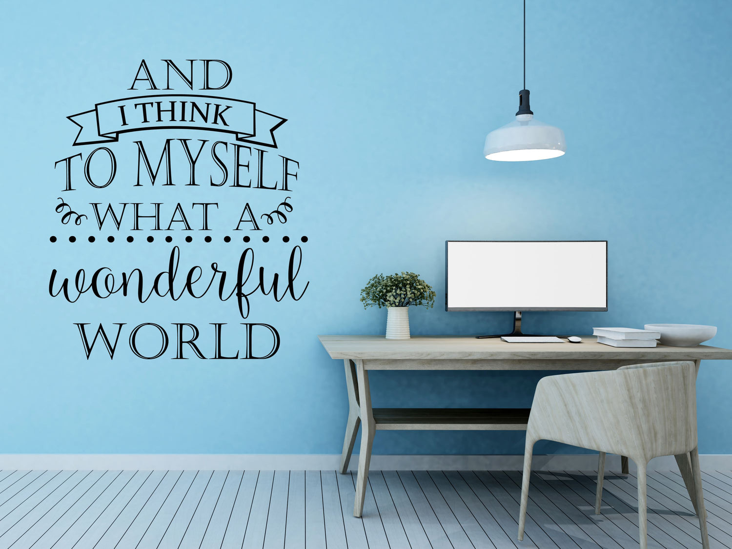 And I Think To Myself What a Wonderful World Wall Quote - Inspirational Wall Decal - Motivational Wall Decal Vinyl Wall Decal Done 