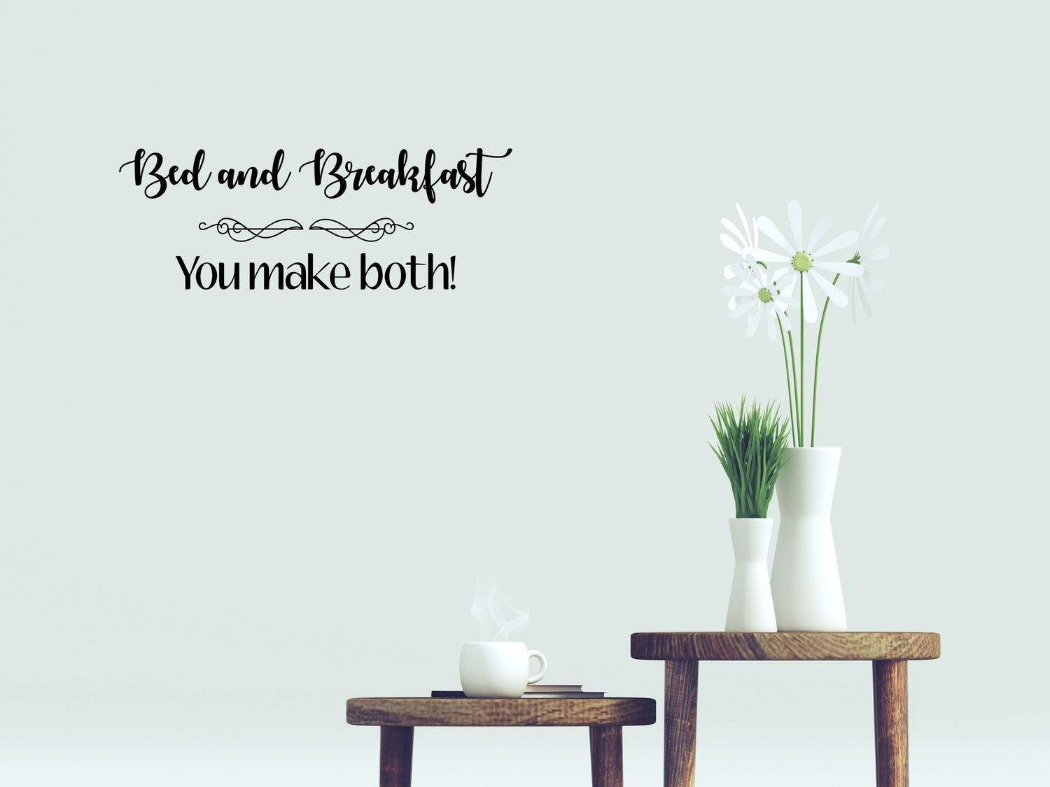 Bed & Breakfast You Make Both Vinyl For Wall- Inspirational Wall Decals Vinyl Wall Decal Inspirational Wall Signs 