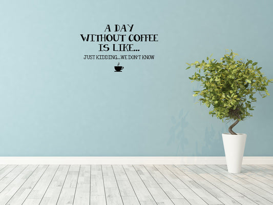 Day Without Coffee Dining Room Wall Sticker Decal Vinyl Wall Decal Done 