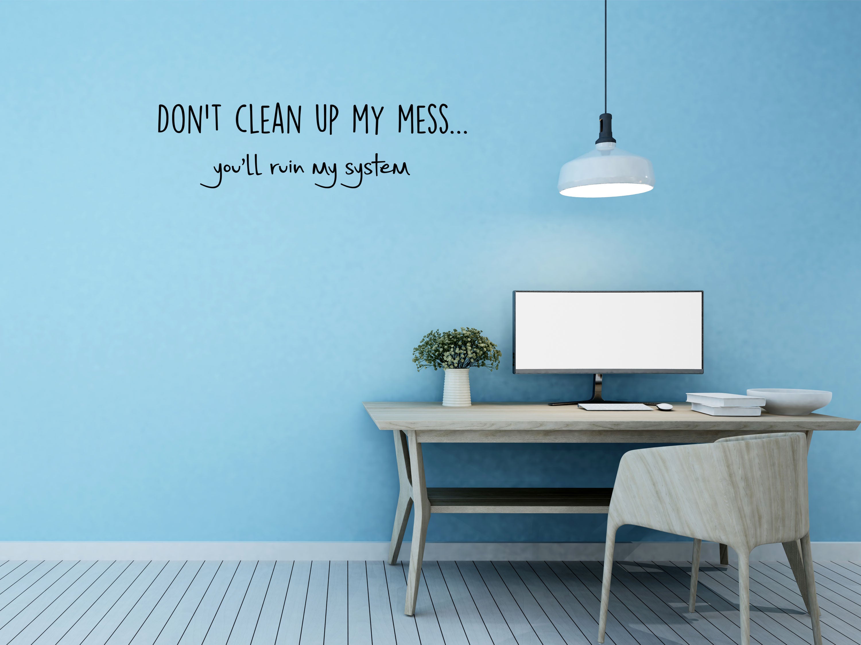 Don't Clean Up My Mess You'll Ruin My System - Inspirational Wall Decals Vinyl Wall Decal Inspirational Wall Signs 