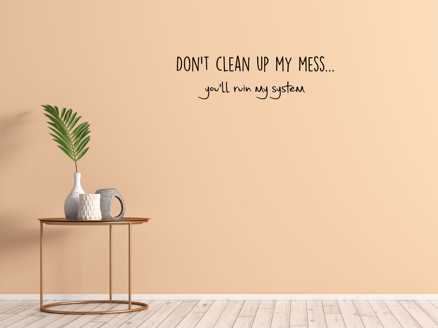 Don't Clean Up My Mess You'll Ruin My System - Inspirational Wall Decals Vinyl Wall Decal Inspirational Wall Signs 