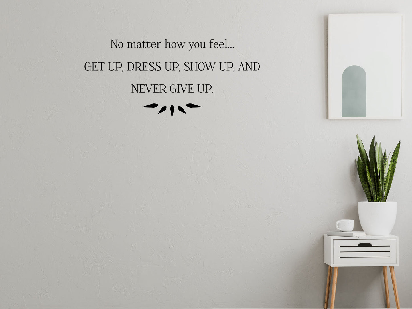 Get Up Dress Up Show Up Decal, Inspirational Decal, Never Give Up, Never Give Up Sign, Vinyl Wall Decal, Vinyl Wall Art, Inspirational Sign Vinyl Wall Decal Inspirational Wall Signs 