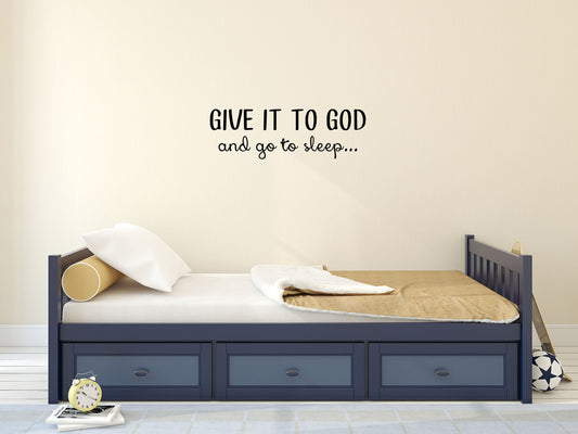 Give It To God And Go To Sleep - Inspirational Wall Decals Vinyl Wall Decal Inspirational Wall Signs 