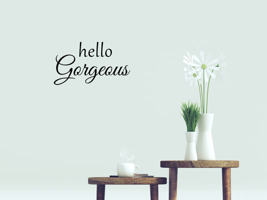 Hello Gorgeous Vinyl Wall Decal Inspirational Wall Signs 