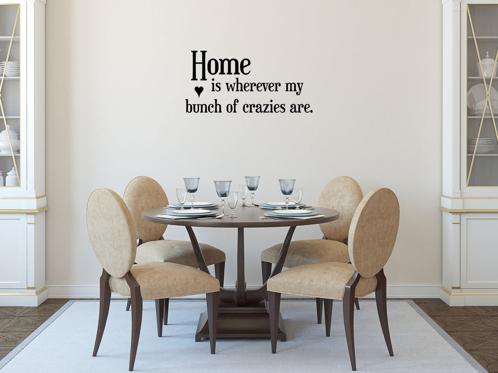 Home Is Wherever My Bunch Of Crazies Are Vinyl Wall Decal Inspirational Wall Signs 