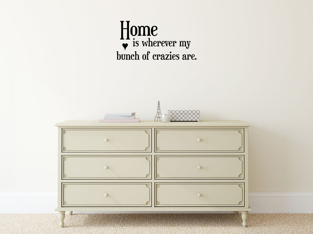Home Is Wherever My Bunch Of Crazies Are Vinyl Wall Decal Inspirational Wall Signs 