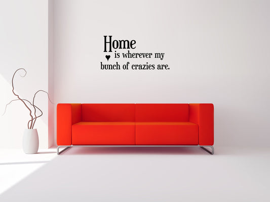 Home Is Wherever My Bunch Of Crazies Are Vinyl Wall Decal Inspirational Wall Signs 