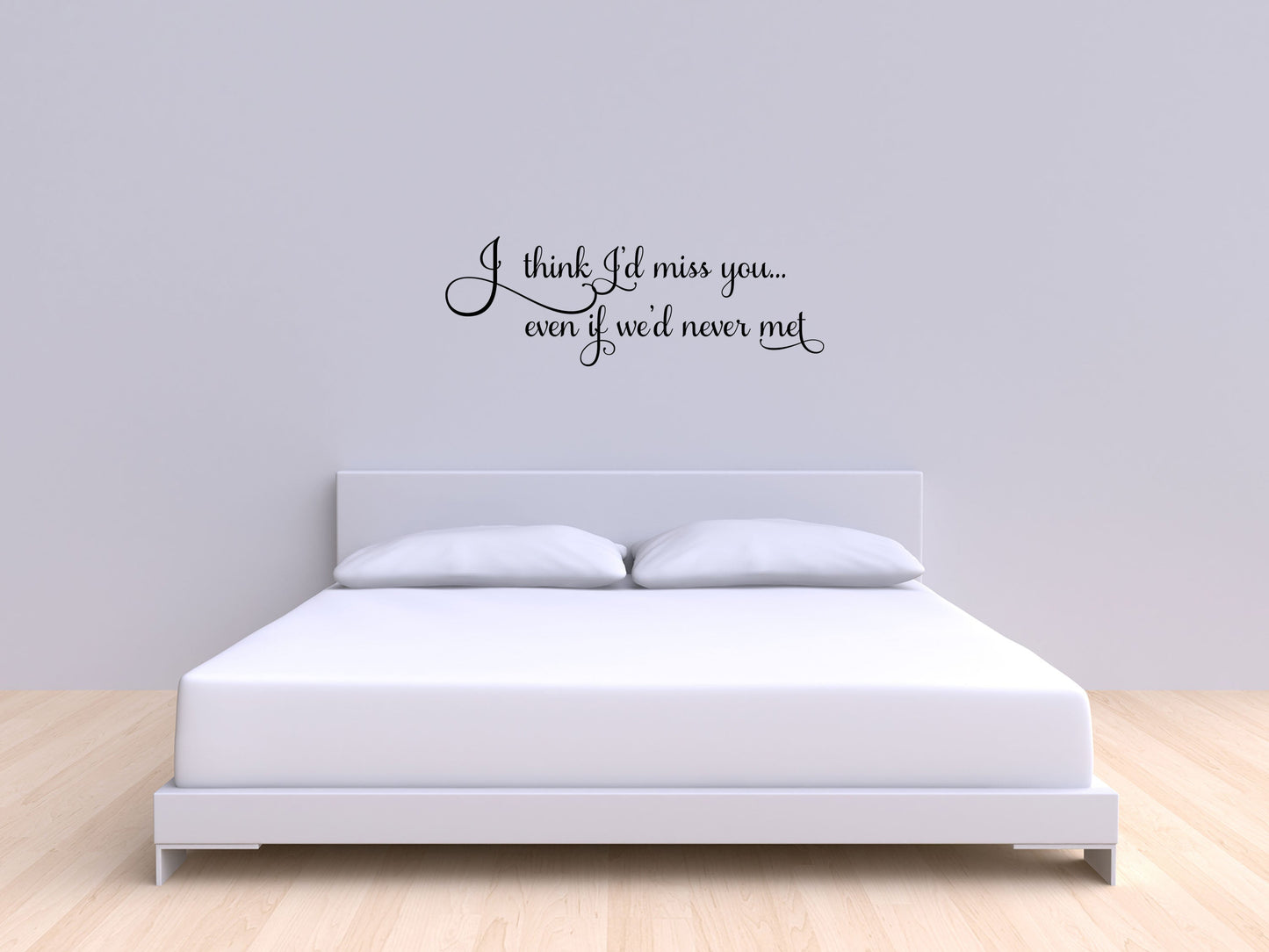 I Think I'd Miss You Even If We'd Never Met - Inspirational Wall Decals Vinyl Wall Decal Inspirational Wall Signs 