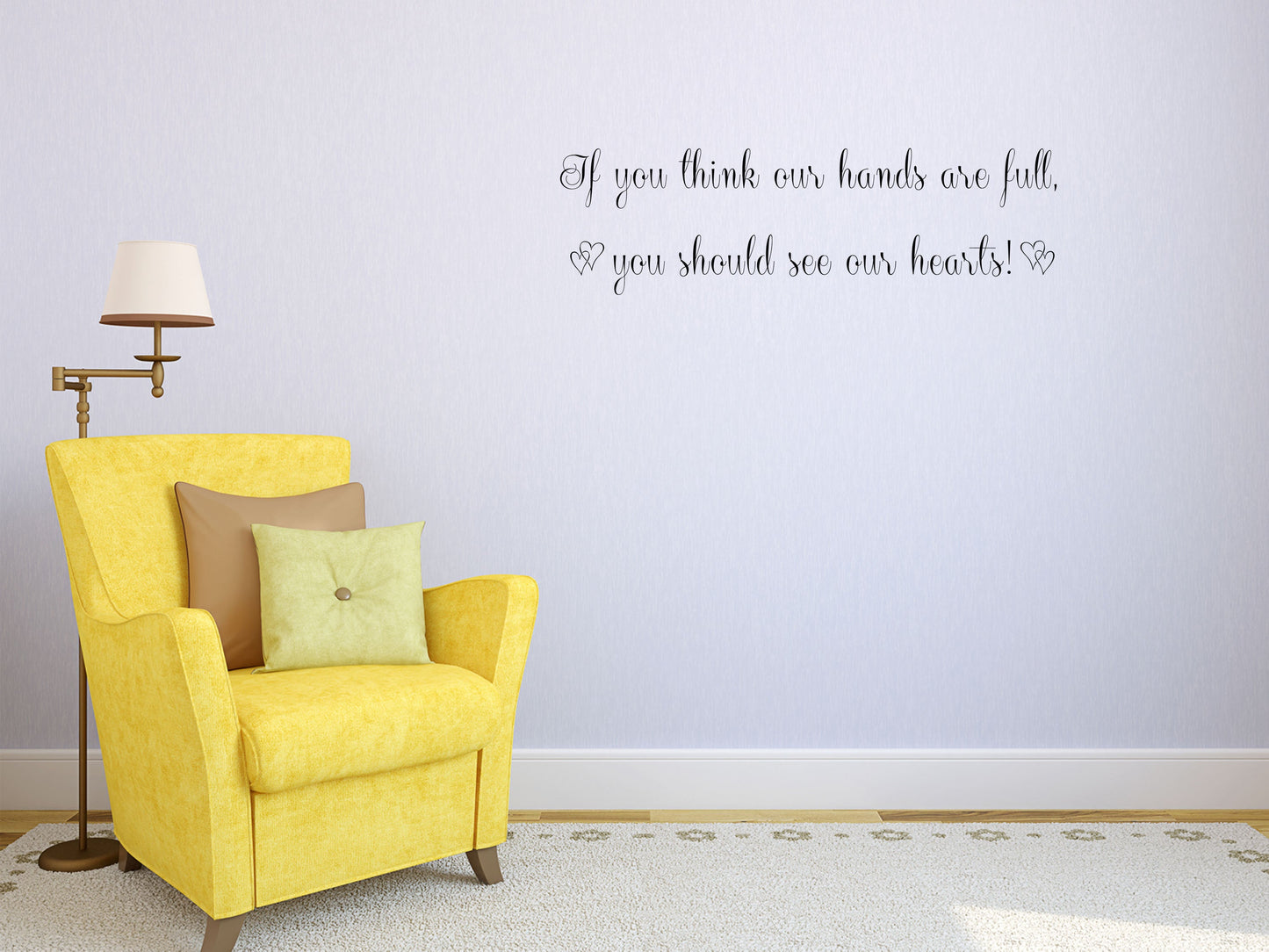 If You Think Our Hands Are Full You Should See Our Hearts Vinyl Wall Decal Inspirational Wall Signs 