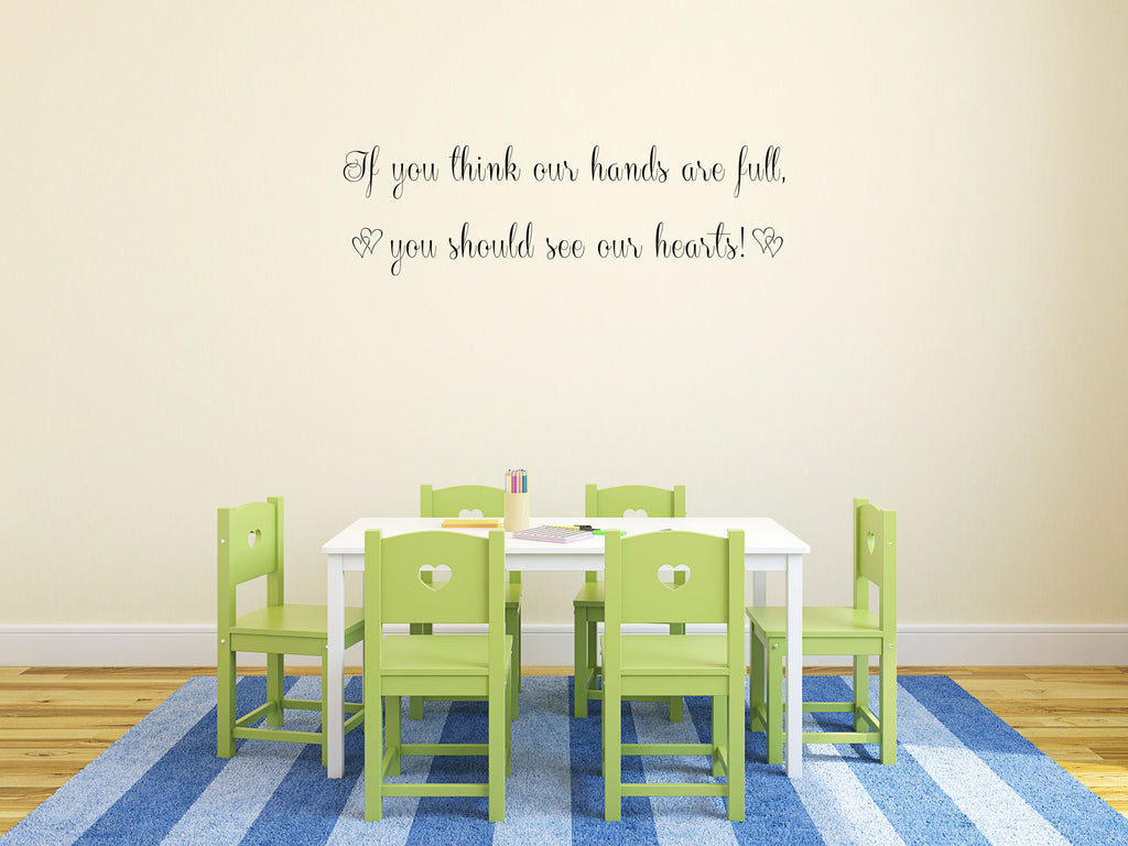 If You Think Our Hands Are Full You Should See Our Hearts Vinyl Wall Decal Inspirational Wall Signs 