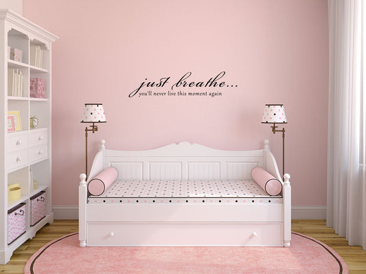 Just Breathe...You'll Never Live This Moment Again Bedroom Wall Word Decal Vinyl Wall Decal Inspirational Wall Signs 