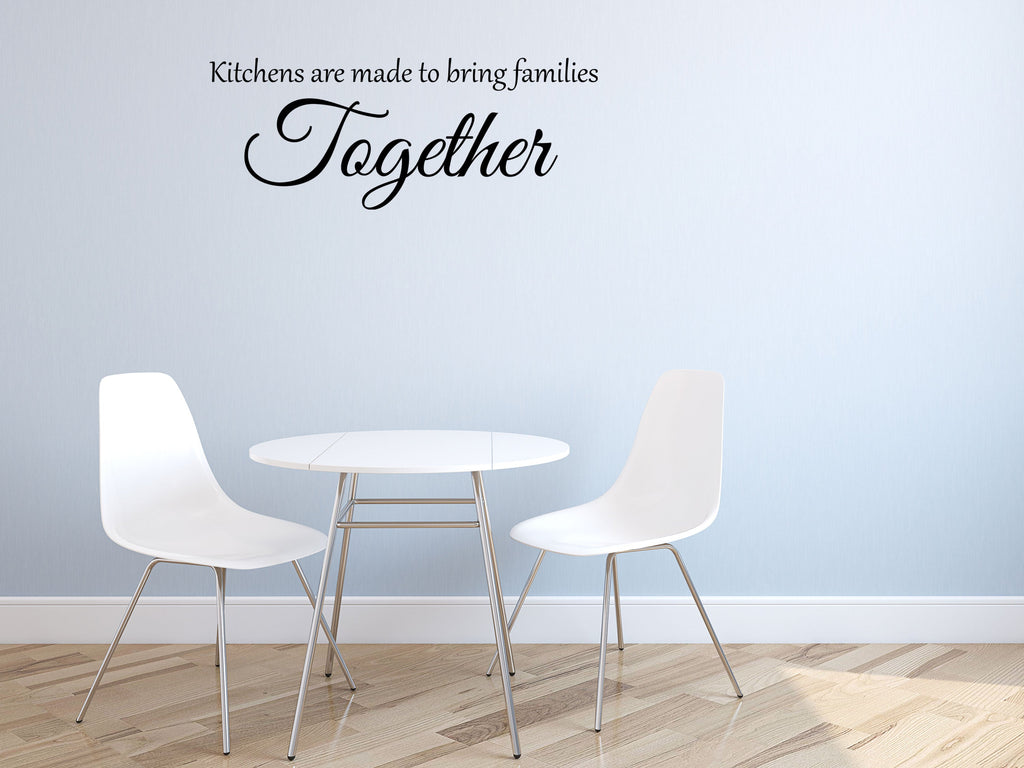 Kitchens Are Made To Bring Families Together Vinyl Wall Decal Inspirational Wall Signs 