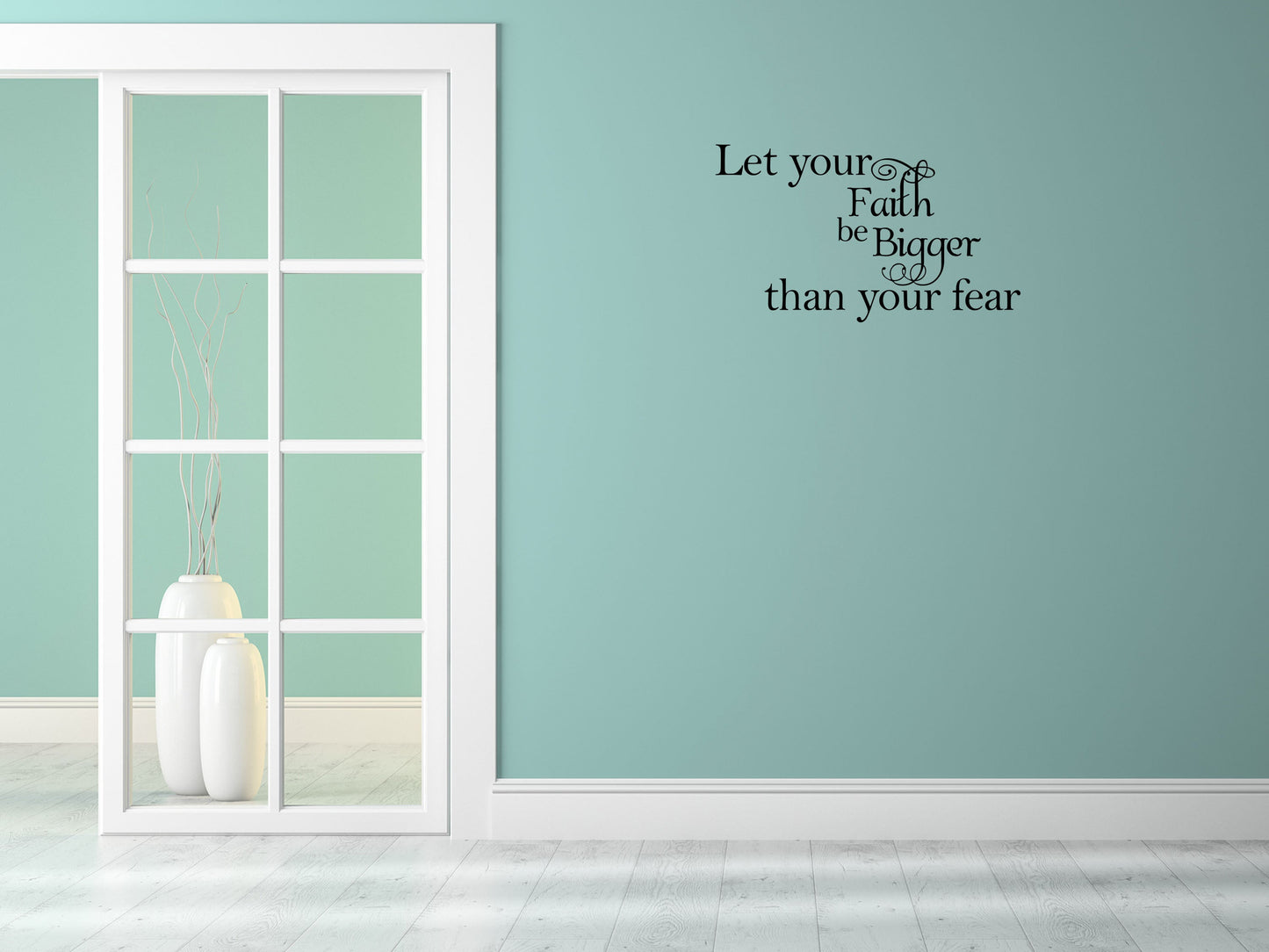 Let Your Faith Be Bigger Than Your Fear Vinyl Wall Decal Inspirational Wall Signs 