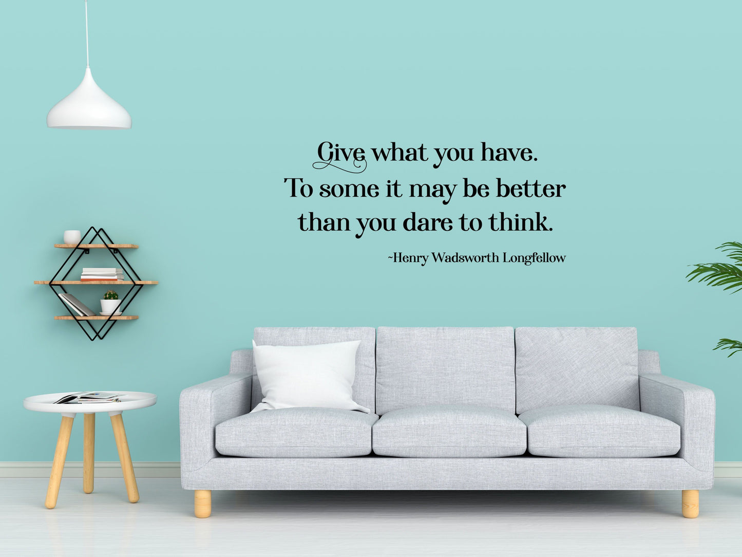 Longfellow Wall Decal - Longfellow Wall Sticker Quote - Henry Wadsworth Decal - Henry Wadsworth Longfellow Sign - Give What You Have Wall Done 