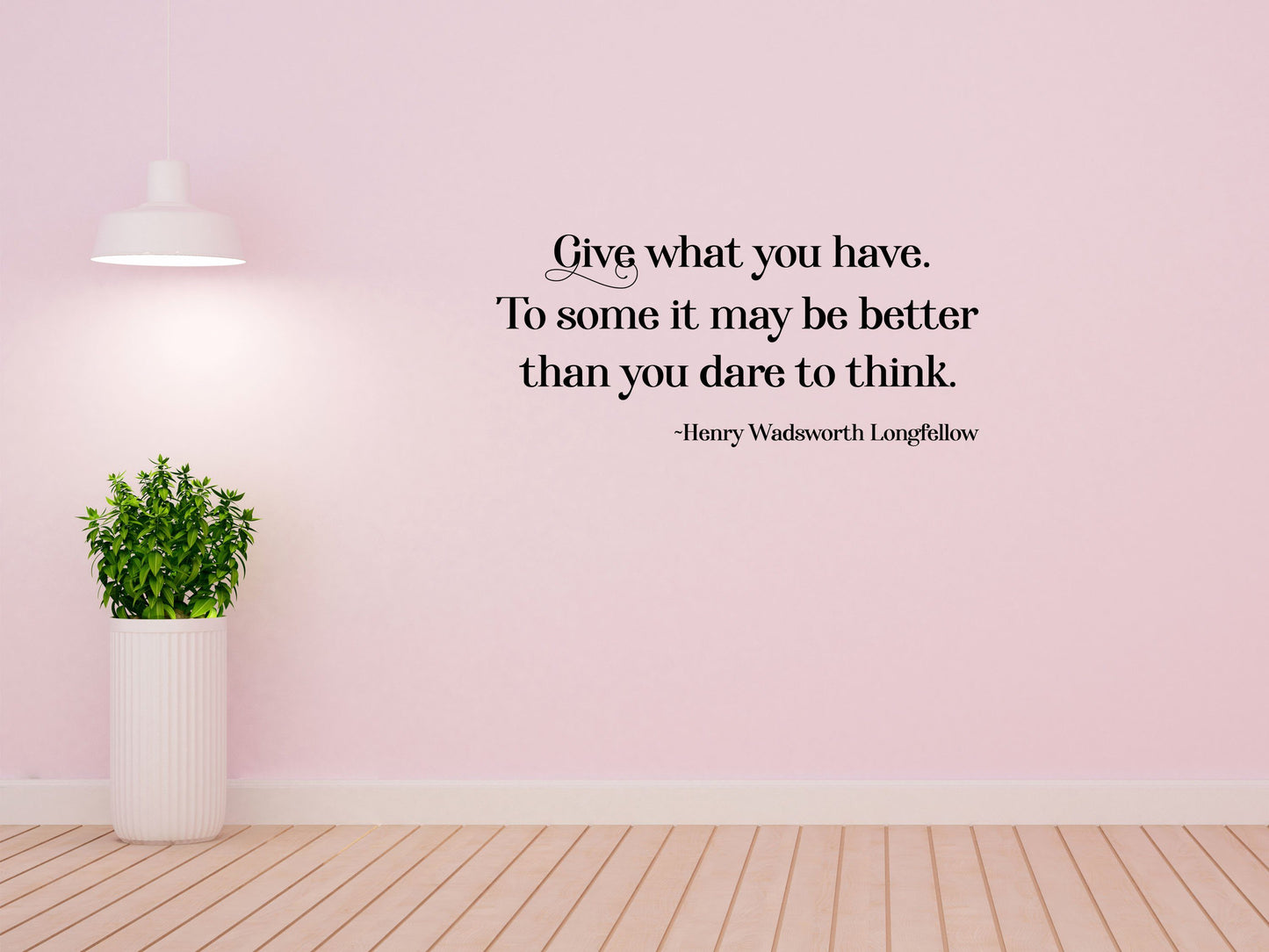 Longfellow Wall Decal - Longfellow Wall Sticker Quote - Henry Wadsworth Decal - Henry Wadsworth Longfellow Sign - Give What You Have Wall Done 