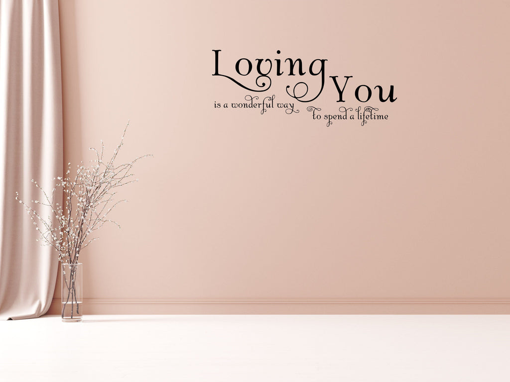 Loving You Is A Wonderful Way To Spend A Lifetime - Inspirational Wall Decals Vinyl Wall Decal Inspirational Wall Signs 