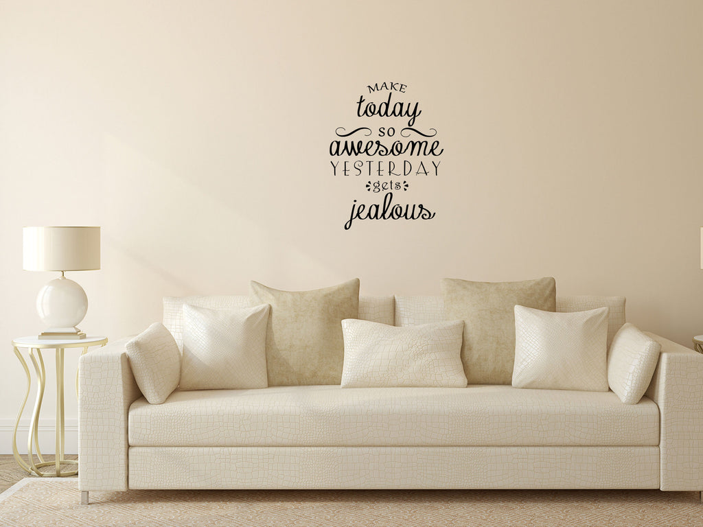 Make Today So Awesome Yesterday Gets Jealous Vinyl Wall Decal Inspirational Wall Signs 