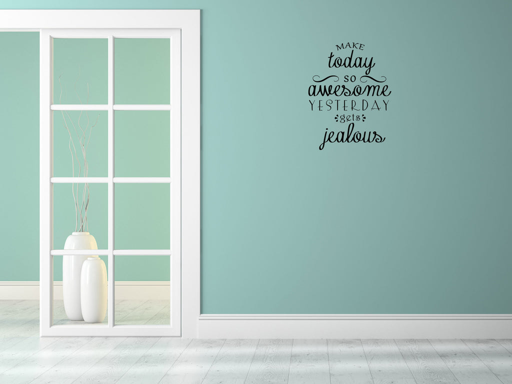 Make Today So Awesome Yesterday Gets Jealous Vinyl Wall Decal Inspirational Wall Signs 
