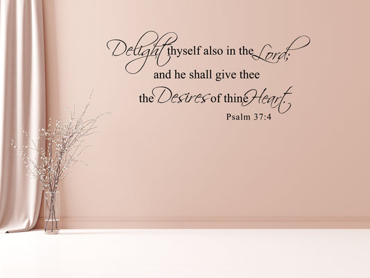 Psalm 37:4 - Scripture Wall Decals - Delight thyself also in the Lord; and he shall give thee Vinyl Wall Decal Inspirational Wall Signs