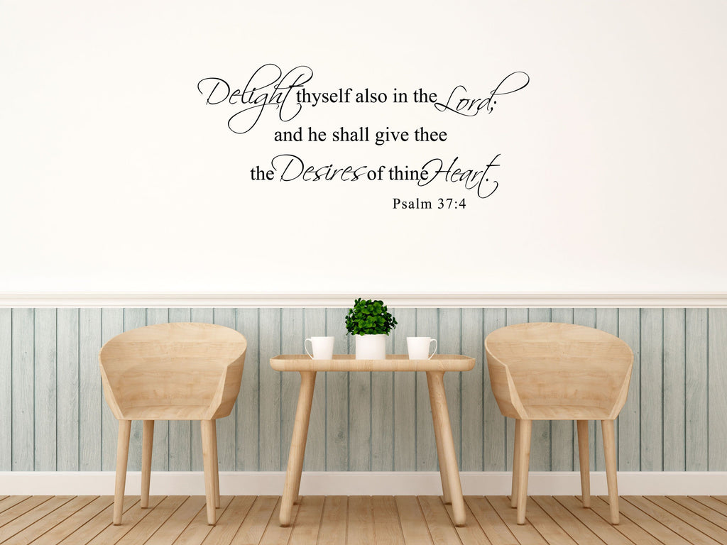 Psalm 37:4 - Scripture Wall Decals - Delight thyself also in the Lord; and he shall give thee Vinyl Wall Decal Inspirational Wall Signs 