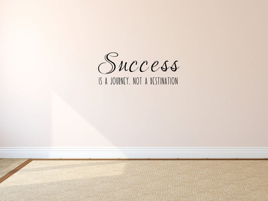 Success Is A Journey Not A Destination - Inspirational Wall Decals Vinyl Wall Decal Inspirational Wall Signs 