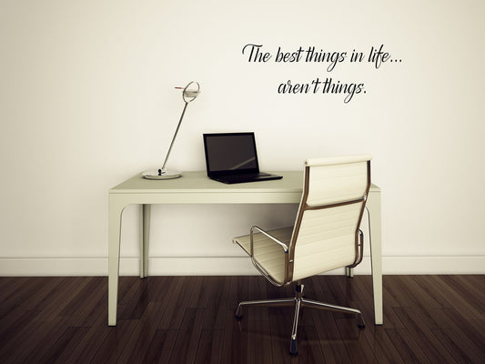 The Best Things In Life Aren't Things - Inspirational Wall Signs Vinyl Wall Decal Inspirational Wall Signs 