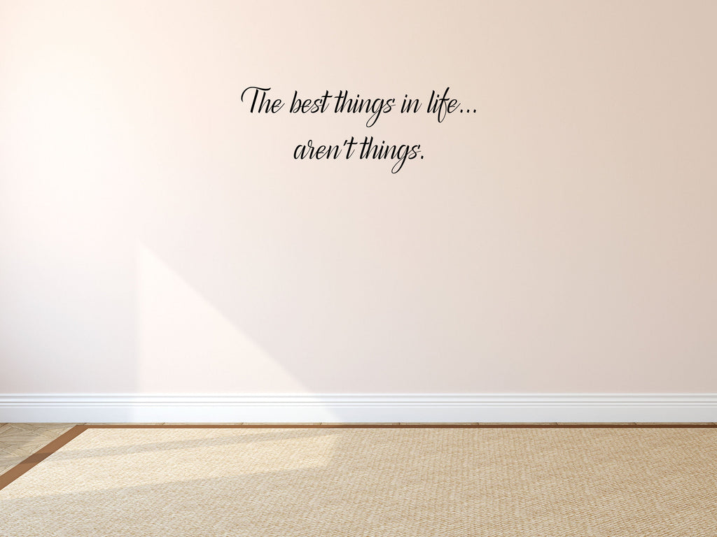 The Best Things In Life Aren't Things - Inspirational Wall Signs Vinyl Wall Decal Inspirational Wall Signs 