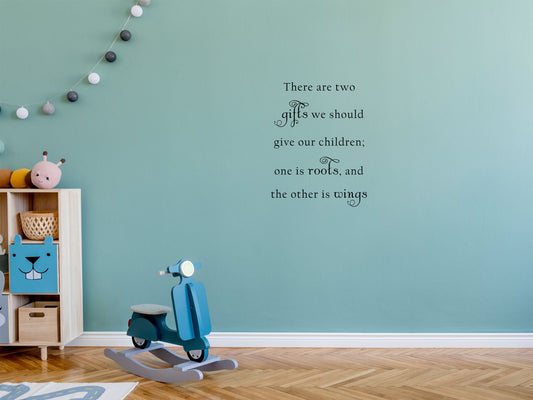 There Are Two Gifts We Should Give Our Children - Inspirational Wall Signs Vinyl Wall Decal Inspirational Wall Signs 