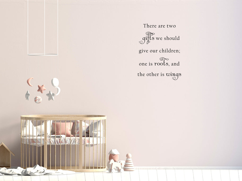 There Are Two Gifts We Should Give Our Children - Inspirational Wall Signs Vinyl Wall Decal Inspirational Wall Signs 