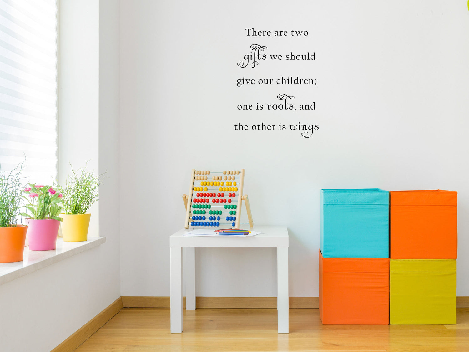 There Are Two Gifts We Should Give Our Children - Inspirational Wall Signs Vinyl Wall Decal Inspirational Wall Signs 