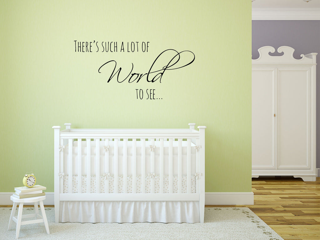 There's Such a Lot of World to See Nursery Vinyl Wall Decal - Baby Room Sign - Boy and Girl Room Wall Decal Vinyl Wall Decal Done 