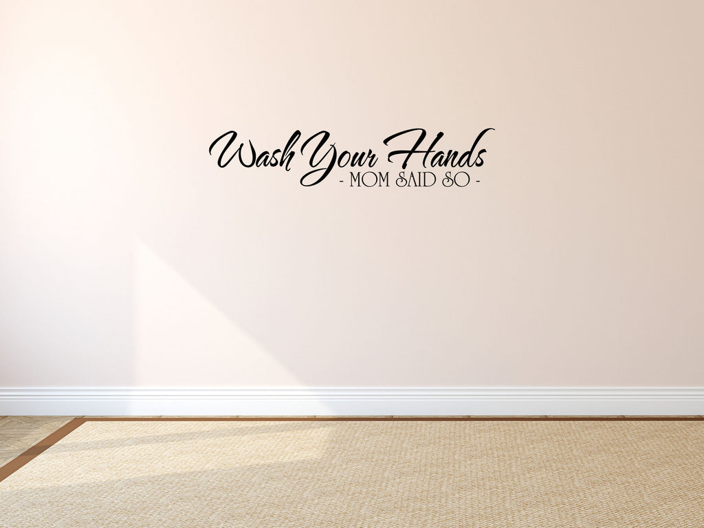 Wash Your Hands Because Mom Said So - Inspirational Wall Decals Vinyl Wall Decal Done 