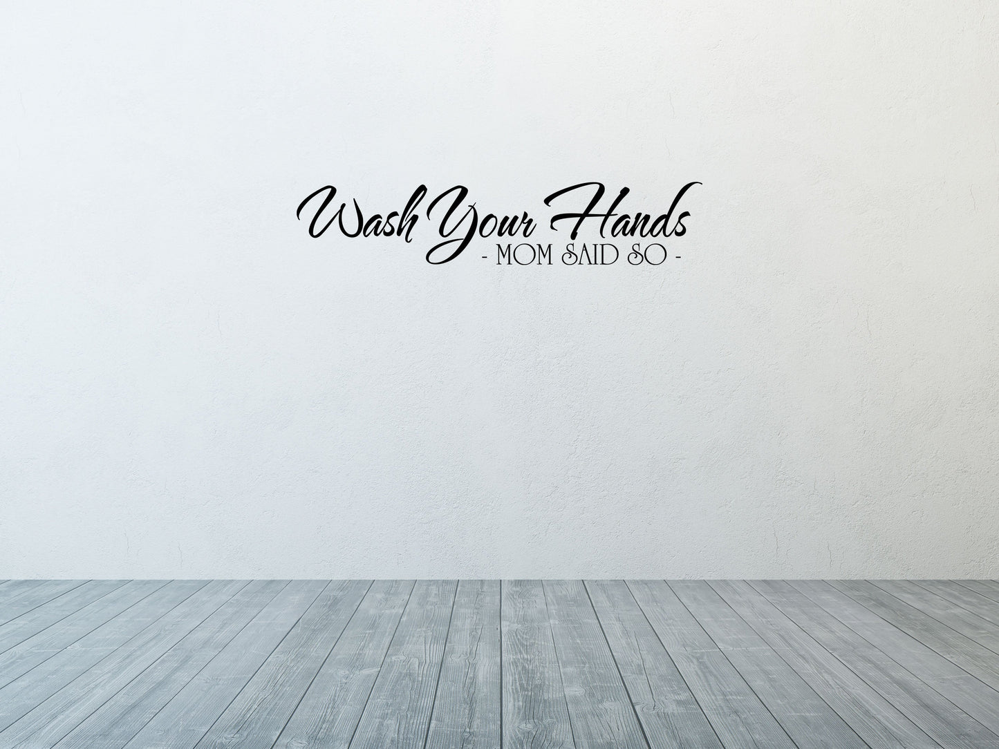 Wash Your Hands Because Mom Said So - Inspirational Wall Decals Vinyl Wall Decal Done 