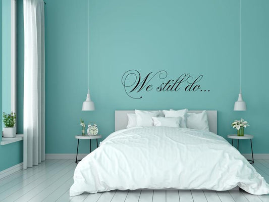 We Still Do - Inspirational Wall Decals Inspirational Wall Signs 