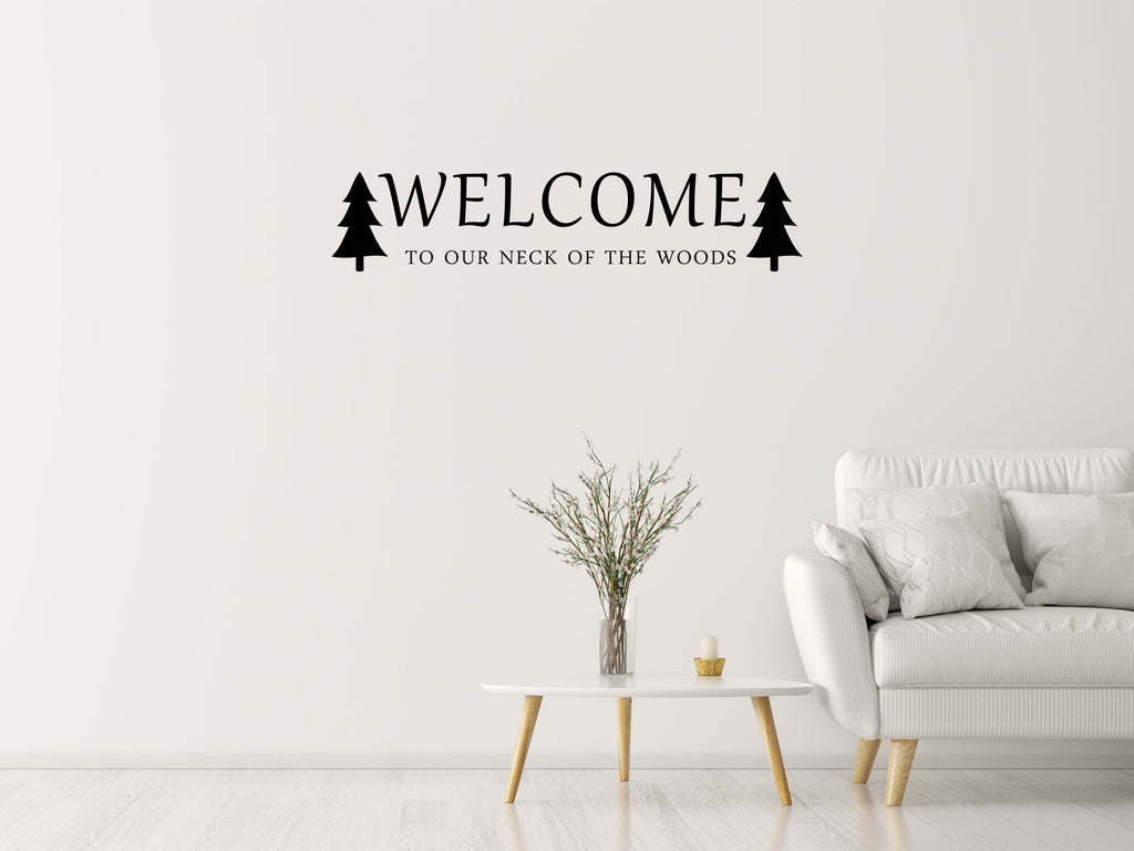 Welcome To Our Neck Of The Woods Vinyl Wall Decal Inspirational Wall Signs 