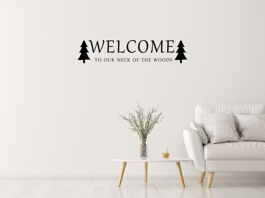 Welcome To Our Neck Of The Woods Vinyl Wall Decal Inspirational Wall Signs 