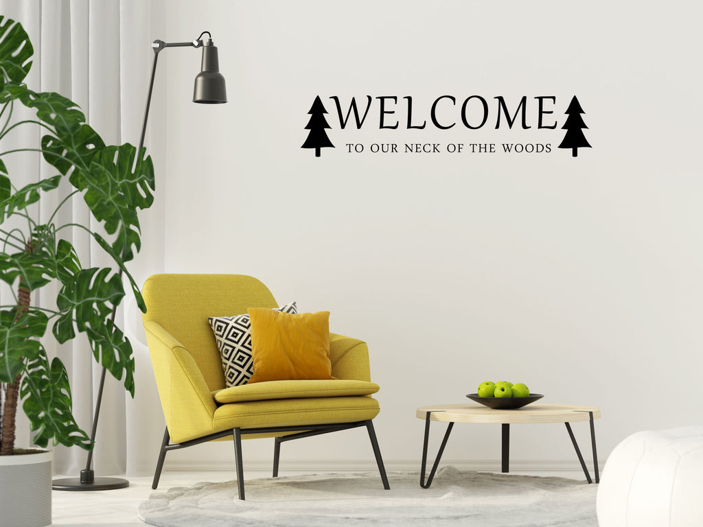Welcome To Our Neck Of The Woods Vinyl Wall Decal Inspirational Wall Signs 