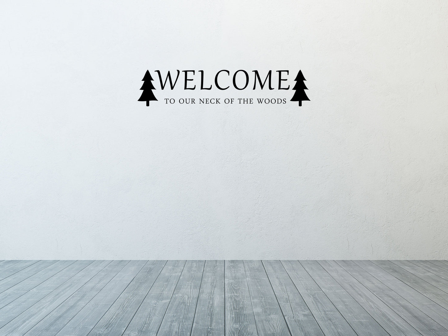 Welcome To Our Neck Of The Woods Vinyl Wall Decal Inspirational Wall Signs 