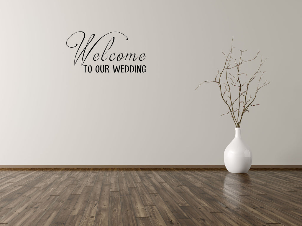 Welcome To Our Wedding Vinyl Wall Decal Inspirational Wall Signs 